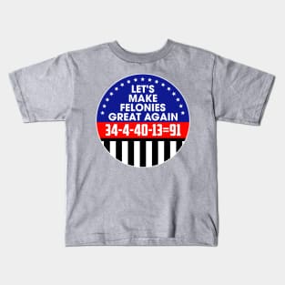 Make Felonies Great Again Kids T-Shirt